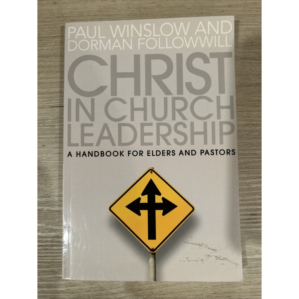 Christ in Church Leadership : A Handbook for Elders and Pastors by Dorman...